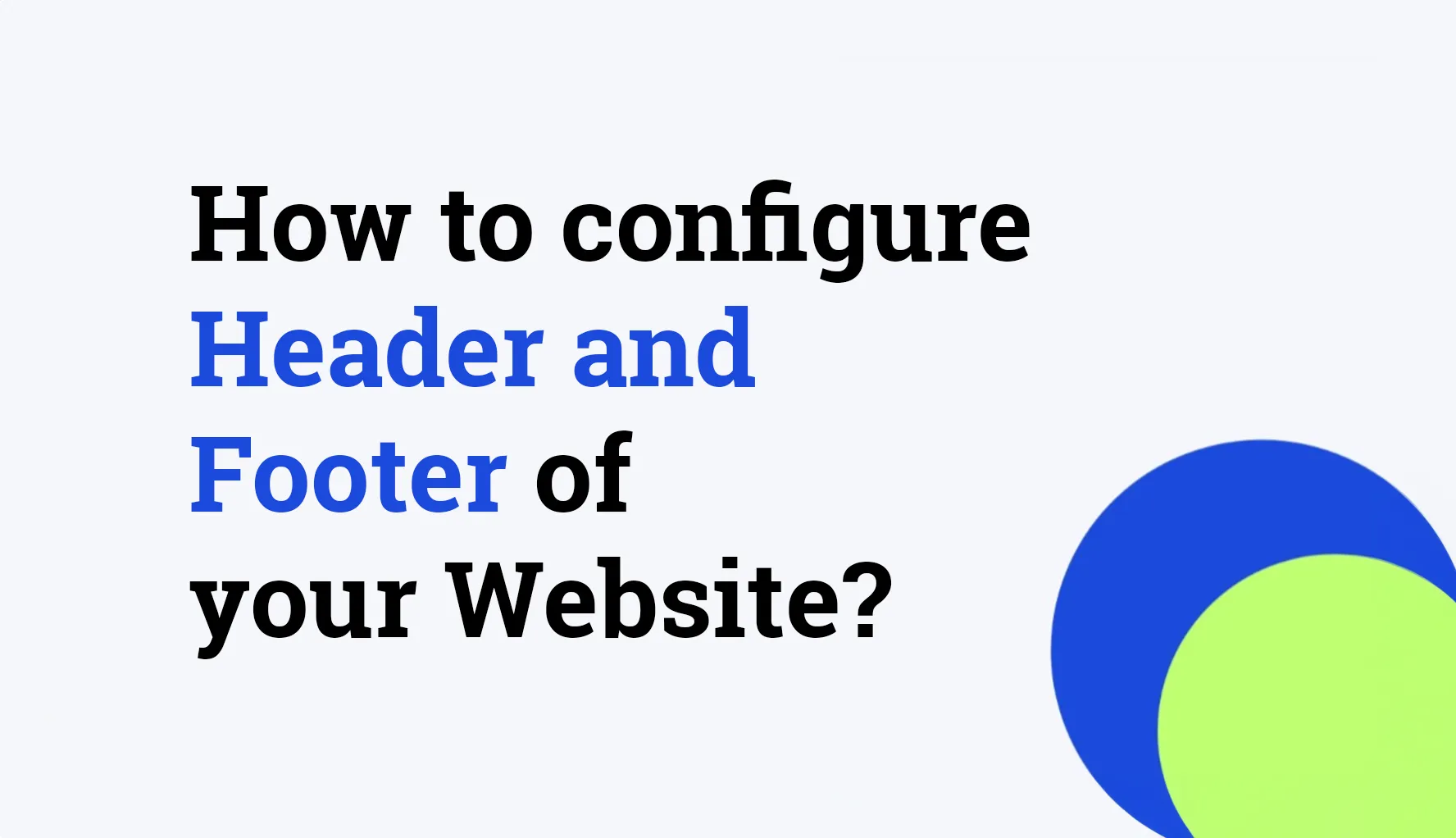 How to configure Header and Footer of your Website?